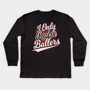 I Only Raise Ballers Mom Gift Kids Long Sleeve T-Shirt